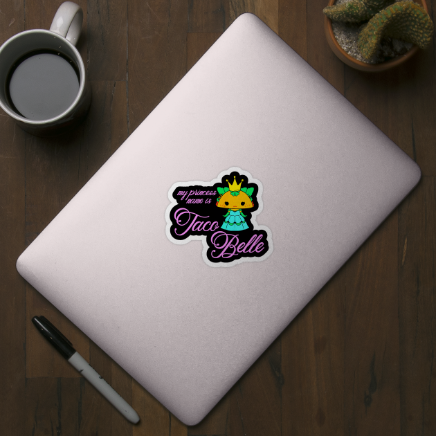 My Princess Name Is Taco Belle by CovidStore